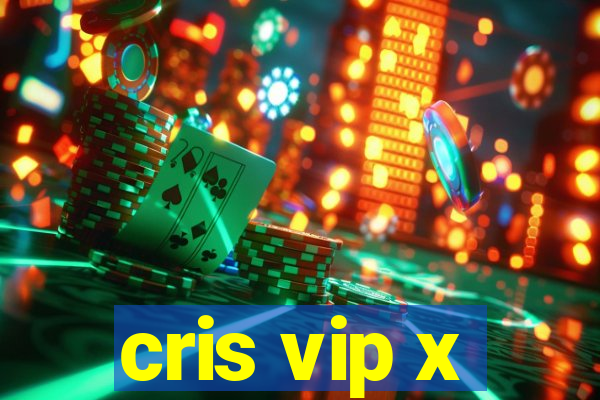 cris vip x